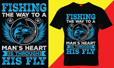 FISHING THE WAY TO A MAN'S HEART IS THROUGH HIS FLY- FISHING T SHIRT DESIGN