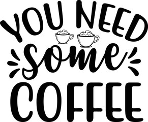 You Need Some Coffee