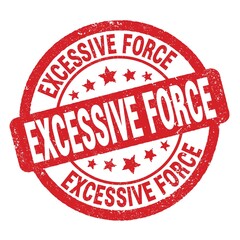 EXCESSIVE FORCE text written on red round stamp sign.