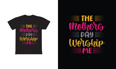 The Mothers Day Worship Me. Mothers day t shirt design best selling t-shirt design typography creative custom, t-shirt design