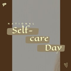 Composition of national self-care day text and copy space over grey and brown background