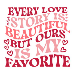 every love story is beautiful but ours is my favorite svg