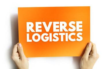 Reverse logistics - type of supply chain management that moves goods from customers back to the sellers or manufacturers, text concept on card
