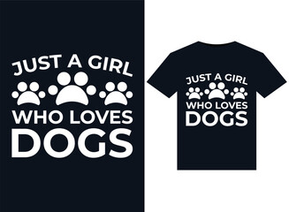 Just a girl who loves Dogs illustrations for print-ready T-Shirts design