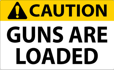 Caution Gun Owner Sign, Guns Are Loaded