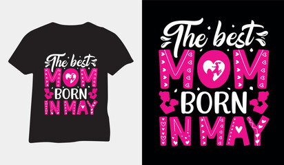 The best Mom born in May, Mother's day love mom t shirt design, Mothers day t shirt vector typography