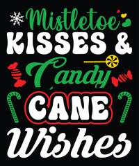 Mistletoe Kisses And Candy Cane Wishes, Merry Christmas shirts Print Template, Xmas Ugly Snow Santa Clouse New Year Holiday Candy Santa Hat vector illustration for Christmas hand lettered