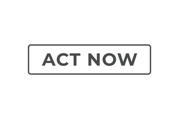 Fototapeta premium act now Button. web template, Speech Bubble, Banner Label act now. sign icon Vector illustration 