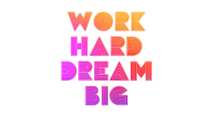 work hard dream big creative motivation quote. Up lifting saying, inspirational quote, motivational poster