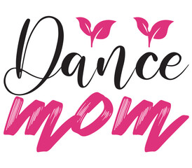 Dance mom, Mother's day SVG Bundle, Mother's day T-Shirt Bundle, Mother's day SVG, SVG Design, Mother's day SVG Design