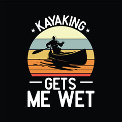 Funny Kayaking Makes Me Wet.