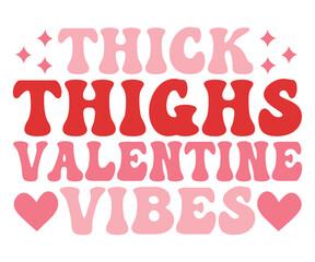 Thick Thighs Valentine Vibes Svg, Valentine's Day Svg, Funny Valentines Svg, Valentine Quotes Svg, Love Svg, Valentines Shirt Svg