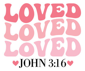 Loved John 3:6 Valentine's Day Svg, Funny Valentines Svg, Valentine Quotes Svg, Love Svg, Valentines Shirt Svg