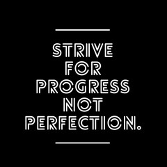 Strive for progress not perfection. Motivational quotes 