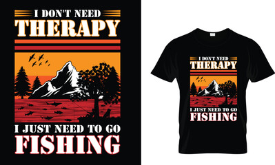 I don't need therapy i just need to go fishing ,,,, Fishing T-Shirt design 
