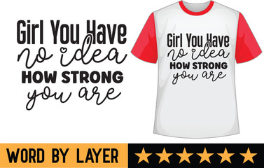 Girl You Have No Idea How Strong You Are svg t shirt design