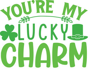 you're MY lucky Charm