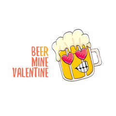 Beer mine valentines vector valentines greeting card with beer glass cartoon character isolated on white background. Vector adult valentines day party poster design template with funny slogan