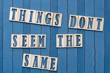 sign with the message: "things don't seem the same"