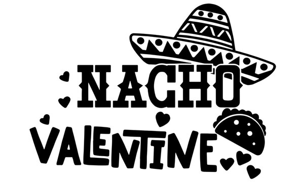 Nacho Valentine SVG, Valentine's Day Cut File, Love Design, Kid's Food Quote, Funny Saying, Taco Shirt SVG, Silhouette and Cricut