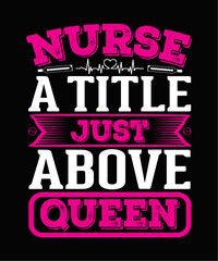 Fototapeta na wymiar Nurse a title just above queen T-Shirt Nurse SVG Bundle, Nurse Quotes, Nurse Sayings, Nurse Clipart, Nurse Life SVG, Nurse Monogram, Nurse Cut File