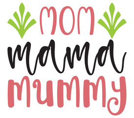 Obraz premium Mom mama mummy, Mother's day SVG Bundle, Mother's day T-Shirt Bundle, Mother's day SVG, SVG Design, Mother's day SVG Design