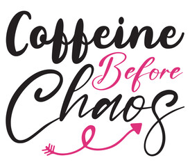 Coffeine Before Chaos, Mother's day SVG Bundle, Mother's day T-Shirt Bundle, Mother's day SVG, SVG Design, Mother's day SVG Design