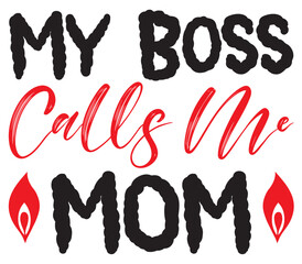 My Boss Calls Me Mom, Mother's day SVG Bundle, Mother's day T-Shirt Bundle, Mother's day SVG, SVG Design, Mother's day SVG Design