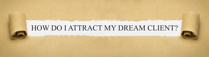 How do I attract my dream client? - obrazy, fototapety, plakaty