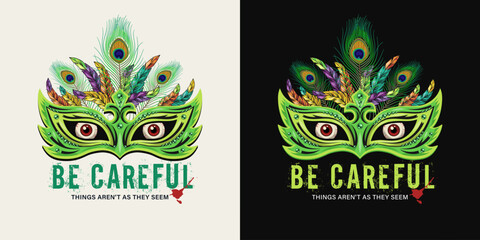 Green meaningful label with masquerade mask, feathers, staring red eyes behind, text Be careful. Concept of hypocrisy, insincerity, disappointment. For prints, clothing, t shirt, surface design