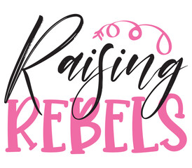 Raising Rebels, Mother's day SVG Bundle, Mother's day T-Shirt Bundle, Mother's day SVG, SVG Design, Mother's day SVG Design