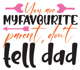 You are my favourite parent, don’t tell dad, Mother's day SVG Bundle, Mother's day T-Shirt Bundle, Mother's day SVG, SVG Design, Mother's day SVG Design