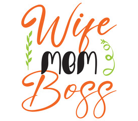 Wife Mom Boss, Mother's day SVG Bundle, Mother's day T-Shirt Bundle, Mother's day SVG, SVG Design, Mother's day SVG Design