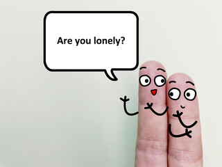 Two fingers are decorated as two person. One of them is asking another if he is lonely.