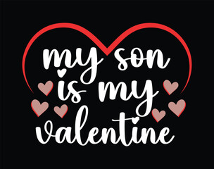 My Son is my Valentine t-shirt and apparel design, valentine’s day typography t shirt design, Valentine vector illustration design for t shirt, print, poster, apparel, label, card