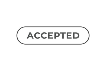 accepted Button. web template, Speech Bubble, Banner Label  accepted.  sign icon Vector illustration
