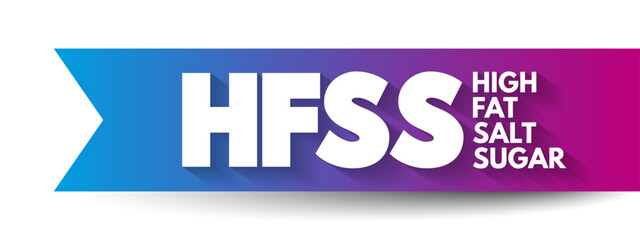 HFSS (High Fat Salt Sugar) acronym - term for food and beverage products which are high in saturated fat, salt and sugar, text concept background