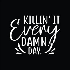 Killin it every damn day