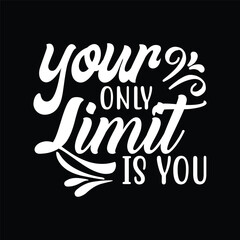 Your only limit is you.