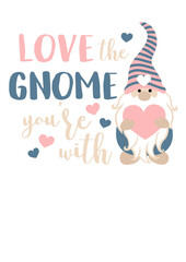 Love the gnome youre with quote. Valentine's day design art. Isolated on transparent background.