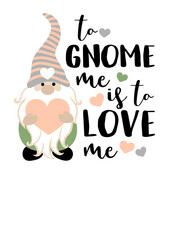 To gnome me is to love me saying. Valentine's day design art. Isolated on transparent background.