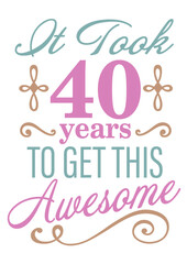 It took 40 years to get this Fabulous.. Birthday clipart. Vector file svg. Blue gold purple color. Isolated on transparent background.