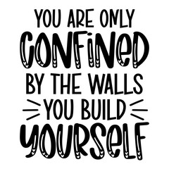 you are only confined by the walls you build yourself svg