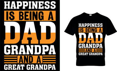 happiness is being a dad grandpa and a great grandpa. dad t-shirt design,dad t shirt design, dad design, father's day t shirt design, fathers design, 2023, dad hero,dad t shirt, papa t shirt design.
