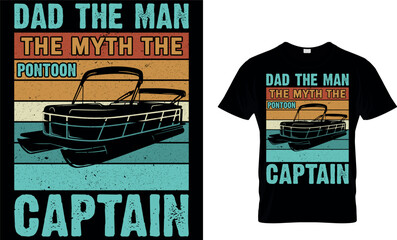 dad the man the myth the pontoon captain. dad t-shirt design,dad t shirt design, dad design, father's day t shirt design, fathers design, 2023, dad hero,dad t shirt, papa t shirt design.