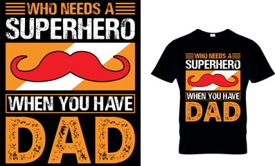 who needs a superhero when you have dad. dad t-shirt design,dad t shirt design, dad design, father's day t shirt design, fathers design, 2023, dad hero,dad t shirt, papa t shirt design.