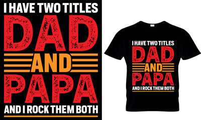 I have two titles dad and papa and I rock them both. dad t-shirt design,dad t shirt design, dad design, father's day t shirt design, fathers design, 2023, dad hero,dad t shirt, papa t shirt design.