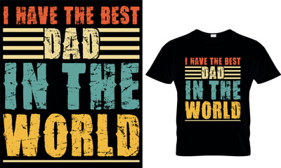 I have the best dad in the world. dad t-shirt design,dad t shirt design, dad design, father's day t shirt design, fathers design, 2023, dad hero,dad t shirt, papa t shirt design.