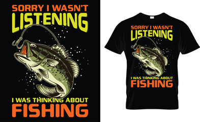Sorry I Wasn't Listening I Was Thinking About Fishing