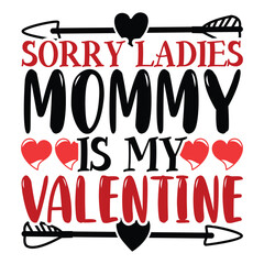 Sorry Mommy is my Valentine T-shirt Design